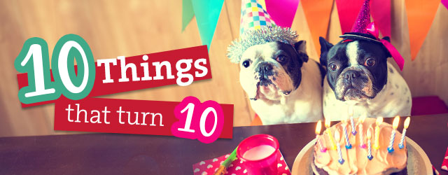 10 Things That Turn 10